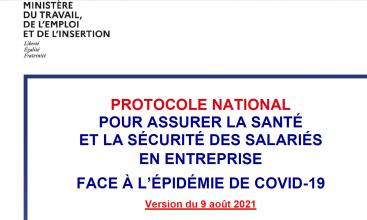 MINISTERE DU TRAVAIL, DE L'EMPLOI ET DE L'INSERTION  -PROTOCOLE NATIONAL POUR ASSURER LA SANTÉ ET LA SÉCURITÉ DES SALARIÉS EN ENTREPRISE FACE À L’ÉPIDÉMIE DE COVID-19 - Version du 9 août 2021